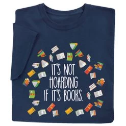 It’s Not Hoarding If It’s Books T-Shirt Or Sweatshirt