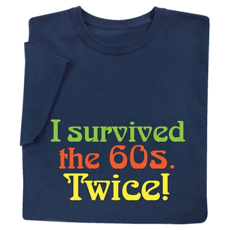 I Survived The 60s Twice T-Shirt Or Sweatshirt 1 I Survived The 60s Twice T-Shirt Or Sweatshirt