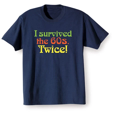 I Survived The 60s Twice T-Shirt Or Sweatshirt 3 I Survived The 60s Twice T-Shirt Or Sweatshirt - Image 3