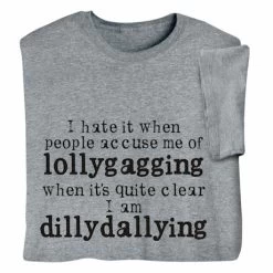 Lollygagging Vs. Dillydallying T-Shirt Or Sweatshirt