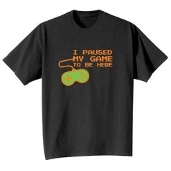 I Paused My Game T-Shirt Or Sweatshirt -Fashion Paradise HZ7991T