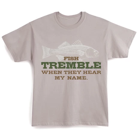 Fish Tremble When They Hear My Name T-Shirt Or Sweatshirt 1 Fish Tremble When They Hear My Name T-Shirt Or Sweatshirt