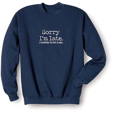 Sorry I’m Late T-Shirt Or Sweatshirt 3 Sorry I’m Late T-Shirt Or Sweatshirt - Image 3