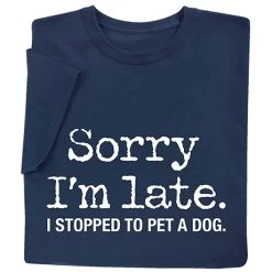 Sorry I’m Late T-Shirt Or Sweatshirt