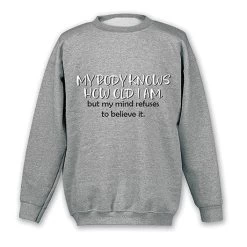 My Body Knows How Old T-Shirt Or Sweatshirt -Fashion Paradise WE1241 S