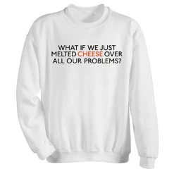 What If We Just Melted Cheese T-Shirt Or Sweatshirt -Fashion Paradise WF0611 S