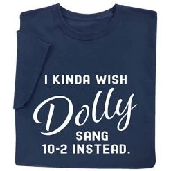 I Kinda Wish Dolly Sang T-Shirt Or Sweatshirt