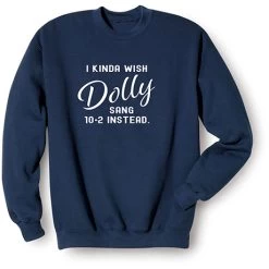 I Kinda Wish Dolly Sang T-Shirt Or Sweatshirt -Fashion Paradise WF0621 S