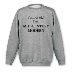 I'm Mid-Century Modern T-Shirt Or Sweatshirt -Fashion Paradise WF0661 SWT