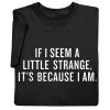 If I Seem A Little Strange T-Shirt Or Sweatshirt