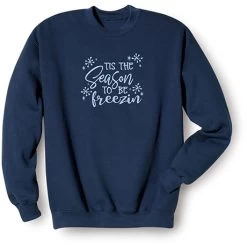 Tis The Season To Be Freezin T-Shirt Or Sweatshirt -Fashion Paradise WF0711 S