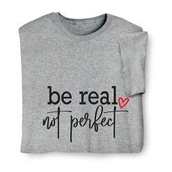 Be Real Not Perfect T-Shirt Or Sweatshirt