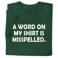 A Word On My Shirt Is Misspelled T-Shirt Or Sweatshirt