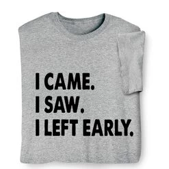 I Left Early T-Shirt Or Sweatshirt