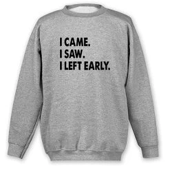 I Left Early T-Shirt Or Sweatshirt -Fashion Paradise WF1181S