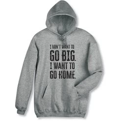 I Don't Want To Go Big T-Shirt Or Sweatshirt -Fashion Paradise WF1301 hoodie