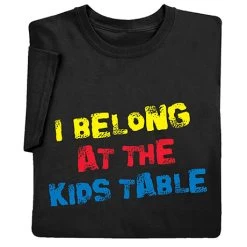I Belong At The Kids Table T-Shirt Or Sweatshirt