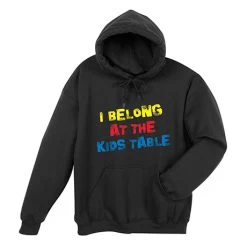 I Belong At The Kids Table T-Shirt Or Sweatshirt -Fashion Paradise WF1311 hoodie