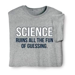Science Ruins All The Fun T-Shirt Or Sweatshirt