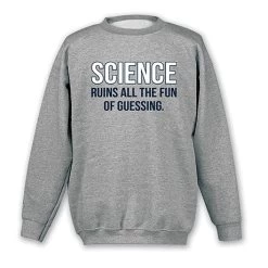 Science Ruins All The Fun T-Shirt Or Sweatshirt -Fashion Paradise WF4211 SWT