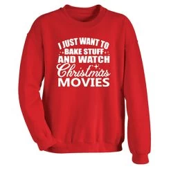 I Just Want To Bake Stuff And Watch Christmas Movies T-Shirt Or Sweatshirt 5 I Just Want To Bake Stuff And Watch Christmas Movies T-Shirt Or Sweatshirt -Fashion Paradise XD1581S REV