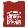 I Just Want To Bake Stuff And Watch Christmas Movies T-Shirt Or Sweatshirt