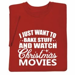 I Just Want To Bake Stuff And Watch Christmas Movies T-Shirt Or Sweatshirt