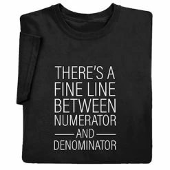 There's A Fine Line Between Numerator And Denominator T-Shirt Or Sweatshirt