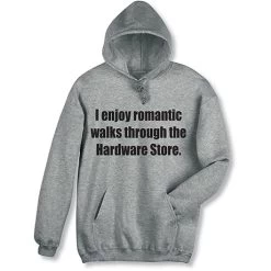 I Enjoy Romantic Walks Through The Hardware Store T-Shirt Or Sweatshirt -Fashion Paradise XE4961 hooded