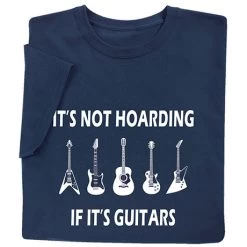 It's Not Hoarding If It's Guitars T-Shirt Or Sweatshirt