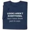 Looks Aren't Everything T-Shirt Or Sweatshirt