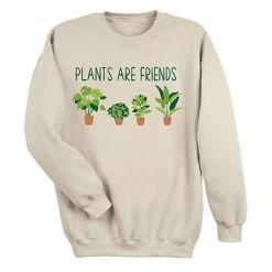 Plants Are Friends T-Shirt Or Sweatshirt -Fashion Paradise XG1311 SWT