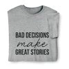 Bad Decisions Good Stories T-Shirt Or Sweatshirt