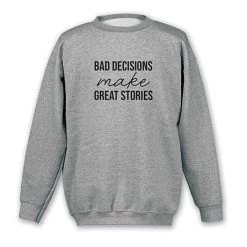 Bad Decisions Good Stories T-Shirt Or Sweatshirt -Fashion Paradise XG1351 S